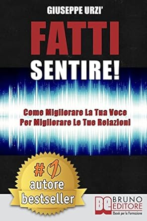fatti sentire come migliorare la tua voce per migliorare le tue relazioni 1st edition giuseppe urzi