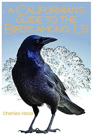 a californians guide to the birds among us 1st edition charles hood 1597143839, 978-1597143837