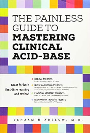 the painless guide to mastering clinical acid base 1st edition benjamin abelow 1517438020, 978-1517438029