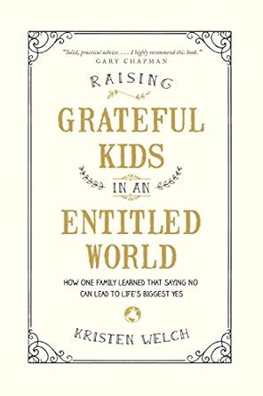 raising grateful kids in an entitled world how one family learned that saying no can lead to lifes biggest