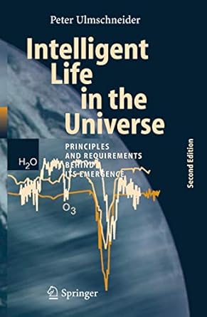 intelligent life in the universe principles and requirements behind its emergence 1st edition peter