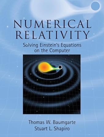numerical relativity solving einsteins equations on the computer 1st edition thomas w baumgarte ,stuart l