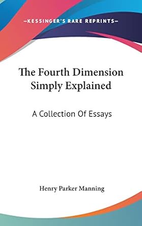 the fourth dimension simply explained a collection of essays 1st edition henry parker manning 0548250278,