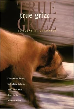 true grizz glimpses of fernie stahr easy dakota and other real bears in the modern world 1st edition douglas