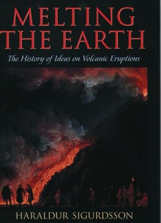 melting the earth the history of ideas on volcanic eruptions 1st edition haraldur sigurdsson 0195106652,