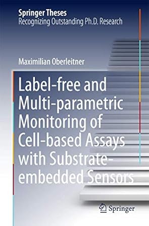 label free and multi parametric monitoring of cell based assays with substrate embedded sensors 1st edition