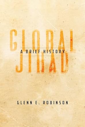 global jihad a brief history 1st edition glenn e robinson 0804760470, 978-0804760478
