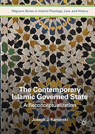 the contemporary islamic governed state a reconceptualization 1st edition joseph j kaminski 3319570110,