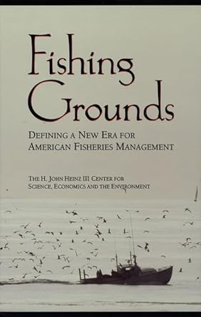 fishing grounds defining a new era for american fisheries management 1st edition and the environment the h