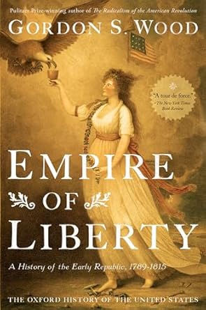 empire of liberty a history of the early republic 1789 1815 1st edition gordon s wood 0199832463,