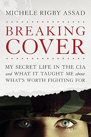 breaking cover my secret life in the cia and what it taught me about whats worth fighting for 1st edition