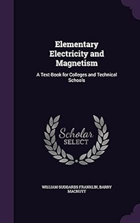 elementary electricity and magnetism a text book for colleges and technical schools 1st edition william