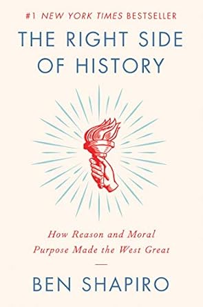 the right side of history how reason and moral purpose made the west great 1st edition ben shapiro