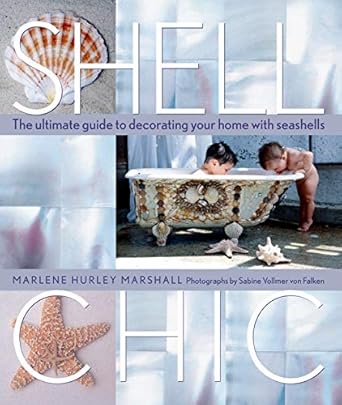 shell chic the ultimate guide to decorating your home with seashells 1st edition marlene hurley marshall