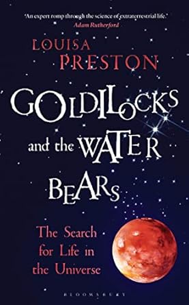 goldilocks and the water bears the search for life in the universe 1st edition louisa preston 1472920090,