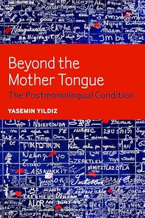 beyond the mother tongue the postmonolingual condition 1st edition yasemin yildiz 0823255751, 978-0823255757