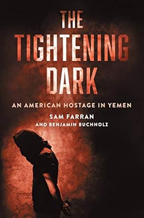 the tightening dark an american hostage in yemen 1st edition sam farran ,benjamin buchholz 0306922711,