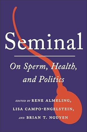 seminal on sperm health and politics 1st edition rene almeling ,lisa campo engelstein ,brian t nguyen