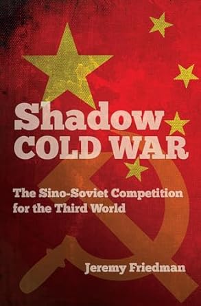 shadow cold war the sino soviet competition for the third world 1st edition jeremy friedman 1469645521,