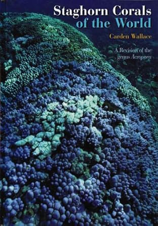 staghorn corals of the world a revision of the genus acropora 1st edition carden wallace 0643063900,