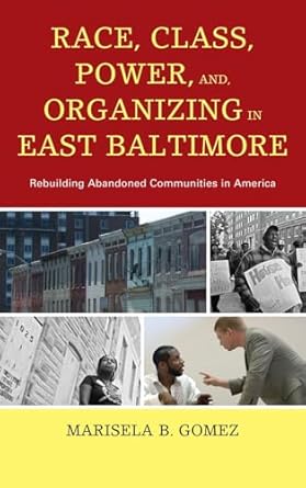 race class power and organizing in east baltimore rebuilding abandoned communities in america 1st edition