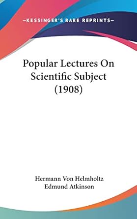 popular lectures on scientific subject 1st edition hermann von helmholtz ,edmund atkinson 1436644038,