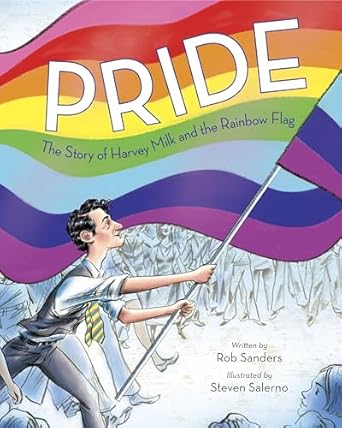 pride the story of harvey milk and the rainbow flag 1st edition rob sanders ,steven salerno 0399555315,