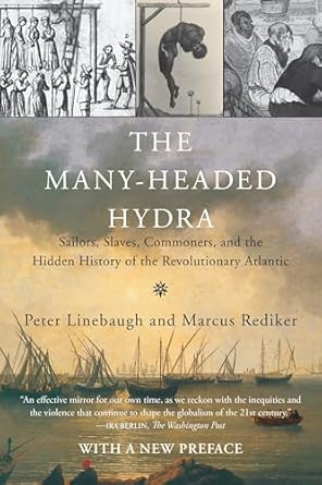 the many headed hydra sailors slaves commoners and the hidden history of the revolutionary atlantic 1st