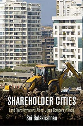 shareholder cities land transformations along urban corridors in india 1st edition sai balakrishnan