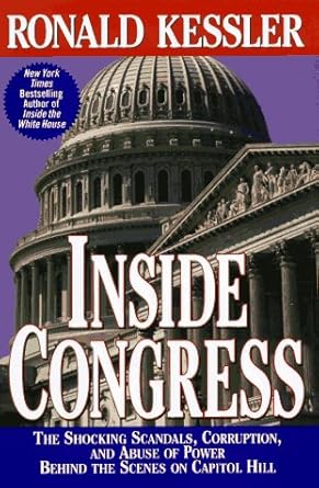inside congress the shocking scandals corruption and abuse of power behind the scenes on capitol hill 1st