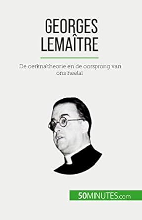 georges lemaitre de oerknaltheorie en de oorsprong van ons heelal 1st edition pauline landa ,nikki claes