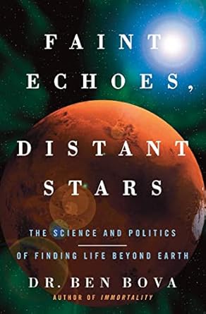 faint echoes distant stars the science and politics of finding life beyond earth 1st edition ben bova