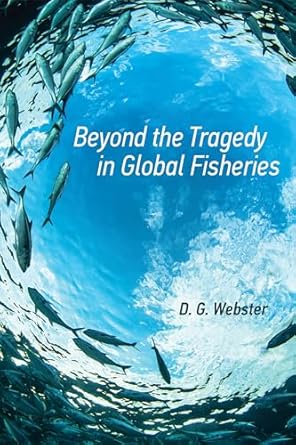 beyond the tragedy in global fisheries 1st edition d g webster 0262029553, 978-0262029551