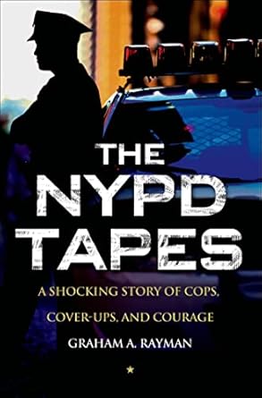 the nypd tapes a shocking story of cops cover ups and courage 1st edition graham a rayman 0230342272,