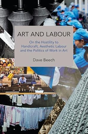 art and labour on the hostility to handicraft aesthetic labour and the politics of work in art 1st edition