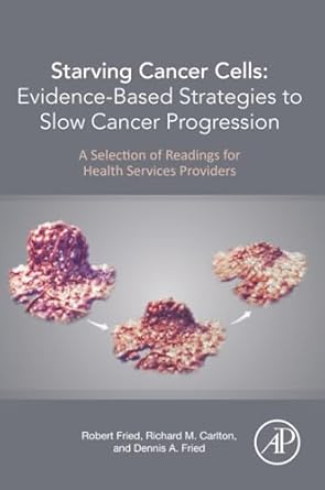 starving cancer cells evidence based strategies to slow cancer progression a selection of readings for health