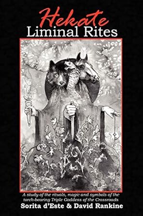 hekate liminal rites a study of the rituals magic and symbols of the torch bearing triple goddess of the