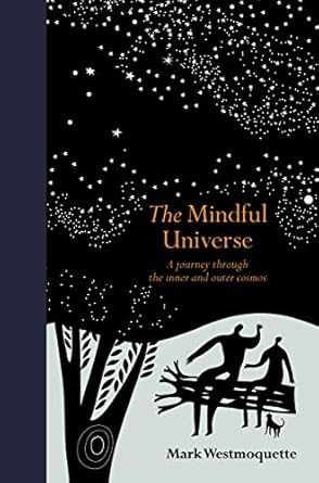 the mindful universe a journey through the inner and outer cosmos 1st edition mark westmoquette 0711252831,