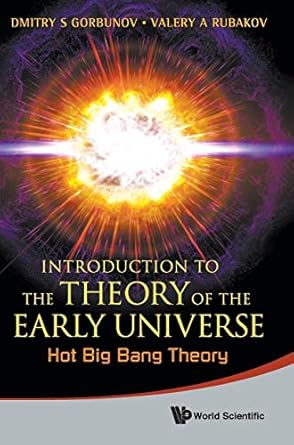 introduction to the theory of the early universe hot big bang theory 1st edition valery a rubakov ,dmitry s