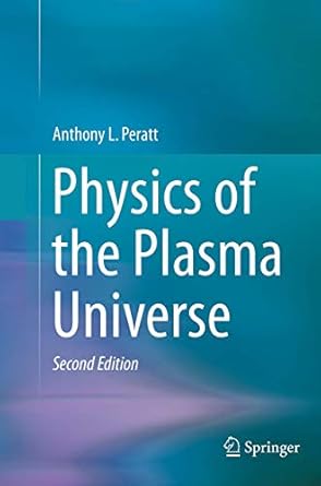 physics of the plasma universe 1st edition anthony l peratt 1493936948, 978-1493936946
