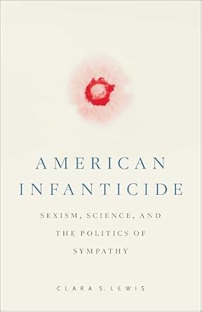 american infanticide sexism science and the politics of sympathy 1st edition clara s lewis 1978833822,