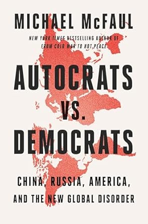 autocrats vs democrats china russia america and the new global disorder 1st edition michael mcfaul