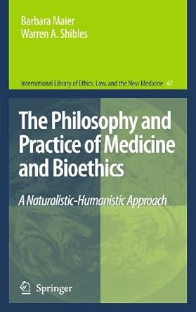 the philosophy and practice of medicine and bioethics a naturalistic humanistic approach 1st edition barbara