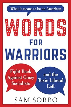 words for warriors fight back against crazy socialists and the toxic liberal left 1st edition sam sorbo