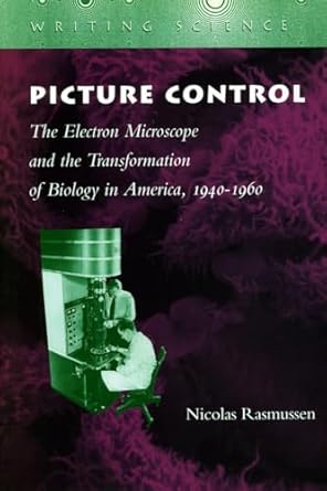picture control the electron microscope and the transformation of biology in america 1940 1960 1st edition