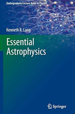 essential astrophysics 1st edition kenneth r lang 3642359620, 978-3642359620