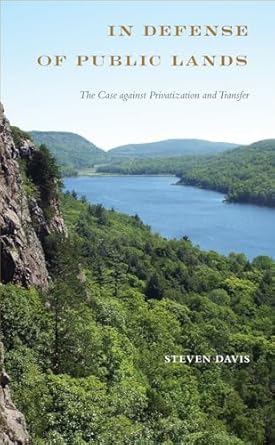 in defense of public lands the case against privatization and transfer 1st edition steven davis 1439915377,