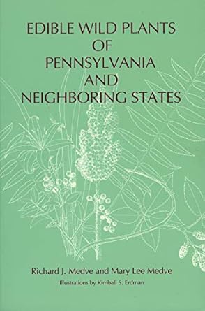 edible wild plants of pennsylvania and neighboring states 1st edition richard j medve ,mary lee medve