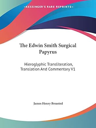the edwin smith surgical papyrus hieroglyphic transliteration translation and commentary v1 1st edition james