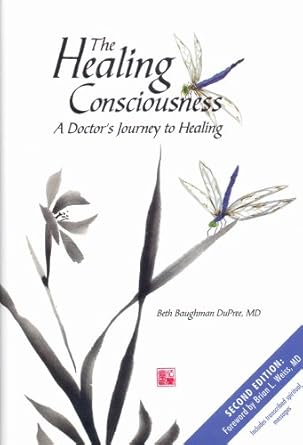 the healing consciousness a doctors journey to healing 1st edition beth baughman dupree 098157663x,
